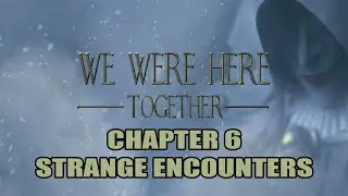 Strange Encounters - Chapter 6 | We Were Here Together