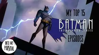 My Top 15 Batman The Animated Series Episodes