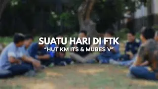 Suatu Hari di FTK - HUT KM ITS 17 & MUBES V