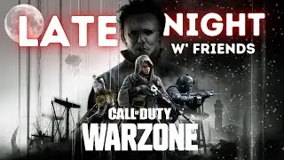 COD WARZONE - LATE NIGHT W' FRIENDS