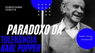 O PARADOXO DA TOLERÂNCIA DE KARL POPPER - Devemos tolerar os intolerantes?