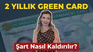 Evlilikle Green Card Alanlar Dikkat! 2 Yıl Sonra Şart Nasıl Kaldırılır?