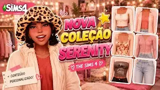 NOVA COLEÇÃO SERENITY - THE SIMS 4 CREAT A SIM. 😍