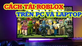 Cách tải Roblox trên PC nhanh và dễ thực hiện nhất