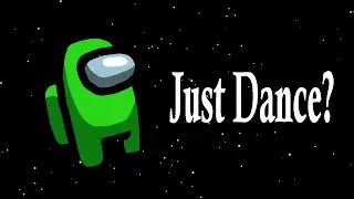 AMONG DRIP (JUST DANCE)