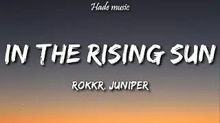 ROKKR, Juniper - In the Rising Sun