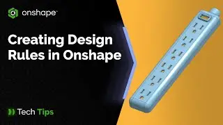 Creating Design Rules in Onshape - Tech Tip