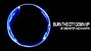 【Future House】Urbanstep & Micah Martin - Burn The City Down (VIP)