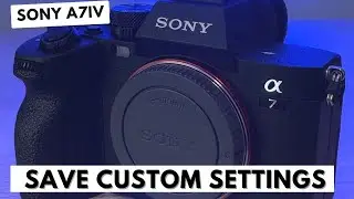 How to Program Custom Camera Settings on the Sony A7IV