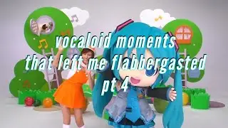 vocaloid moments that left me flabbergasted pt 4 (4,000 SUBSCRIBERS?!)