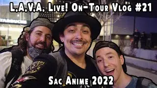 L.A.V.A. Live! On Tour #22 - Sac Anime:  Sacramento, CA 2022