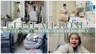 GET IT ALL DONE WITH ME! Ultimate Cleaning Motivation, Moving Into Our New Home + Cancer update!
