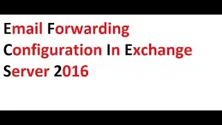 Email Forwarding Configuration in exchange server 2016