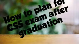 How to plan for CSS exam after graduation | planning for CSS exam
