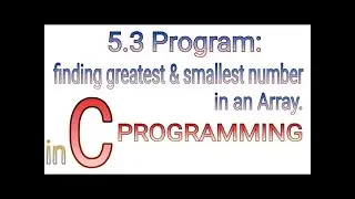 5.3 find greatest and smallest number in array | Complete C programming tutorial in Hindi by PROLGO