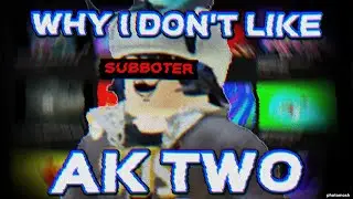 Why I Don't Like AK Two! (subboter)