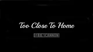 Glen Cannon - Too Close To Home
