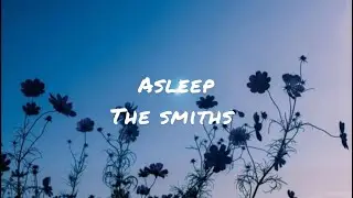 Asleep by the smiths (lyrics)