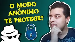 MODO ANÔNIMO é realmente SEGURO? Tire todas as suas dúvidas!
