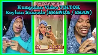 Kumpulan Video TIKTOK Reyhan Samuda (BRENDA / EHAN) || @__ehan || TikTok World