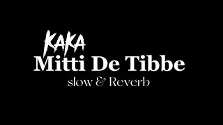 Mitti De Tibbe Full song ( slow and reverb ) #kaka #slowandreverb #bassboosted #newpunjabisong