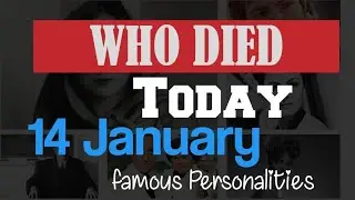 Remembering Legends: Famous Personalities Who Passed Away on January 14th