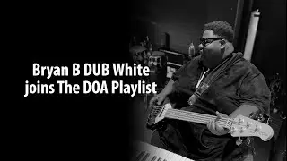 Bryan B DUB White joins The DOA Playlist