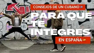 Consejos de un cubano🇨🇺 para que te integres en España🇪🇸.