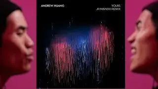 Andrew Huang - Yours (JR Mando Remix)