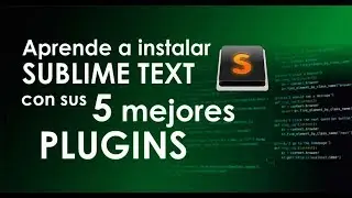 Aprende a instalar Sublime Text con sus 5 mejores plugins