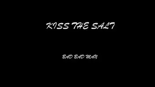 Kiss the Salt   -   Bad bad man