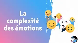 La complexité des émotions