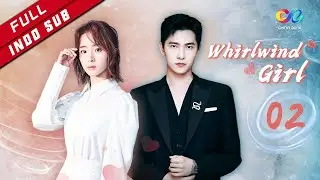 Whirlwind Girl 【INDO SUB】EP2| Diintip Saat Mandi （Yang Yang、Hu Bingqing）