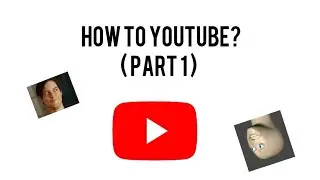 How to Youtube? - Part 1 ( Meme)
