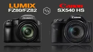 Panasonic LUMIX FZ80/FZ82 vs Canon PowerShot SX540 HS
