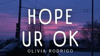 Olivia Rodrigo • Hope Ur Ok | LYRICS