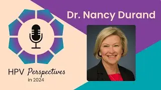 Insights on HPV Management with Dr. Nancy Durand | HPV Perspectives
