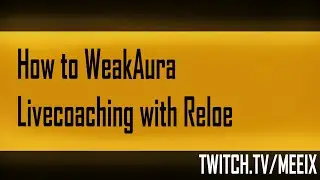 Meeix |How to WeakAuras| - Livecoaching with Reloe
