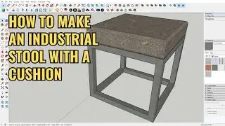 SKETCHUP FOR BEGINNER HOW TO MAKE AN INDUSTRIAL STOOL WITH A CUSHION