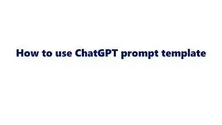 How to use ChatGPT Prompt Template