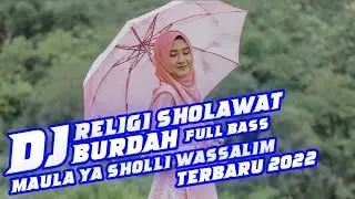 DJ RELIGI SHOLAWAT BURDAH DJ MAULA YA SHOLLI WASSALIM FULL BASS TERBARU 2022