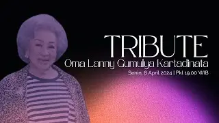 Tribute to Oma Lanny Gumulya Kartadinata | 8 April 2024