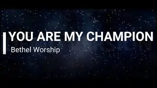 You are my champion - Bethel Worship (Lyric)