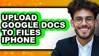 How to Upload Google Docs to Files on iPhone 2025 - Full Guide