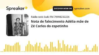 Nota de falecimento Adélia mãe de Zé Carlos do espetinho (feito com Spreaker)