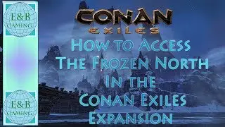 Conan Exiles - How  to ACCESS And Get To NEW FROZEN NORTH Expansion