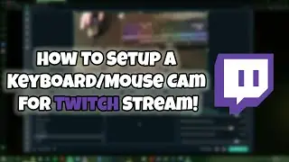 How To Setup a Keyboard/Mouse Cam For Twitch Stream!