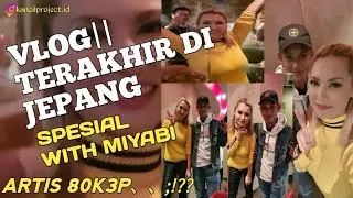 VLOG TERAKHIR DI JEPANG WITH MIYABI{MARIA OZAWA}