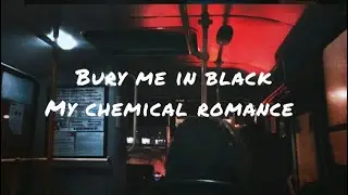Bury me in black by my chemical romance (lyrics)