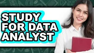 How To Study For Data Analyst - Step By Step